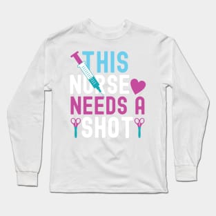 This nurse needs a shot Long Sleeve T-Shirt